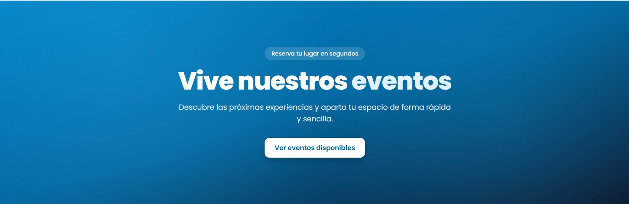 Vive nuestros eventos. Reserva tu lugar en segundos.